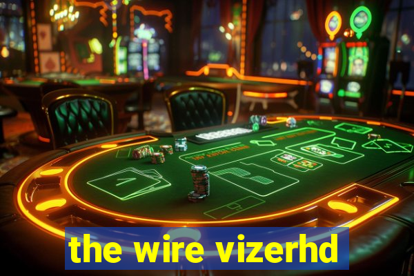 the wire vizerhd